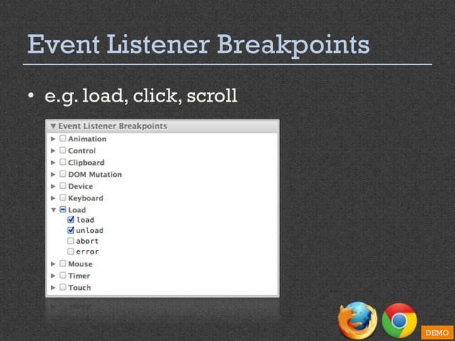 Event Listener Breakpoints
•  e.g. load, click, scroll
DEMO
