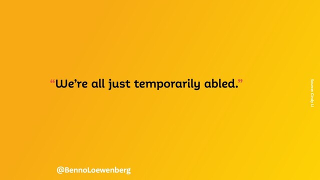 “We’re all just temporarily abled.”
Source: Cindy Li
@BennoLoewenberg
