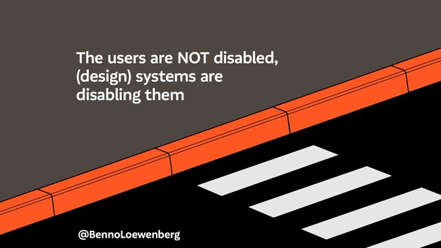 @BennoLoewenberg
The users are NOT disabled,
(design) systems are
disabling them
