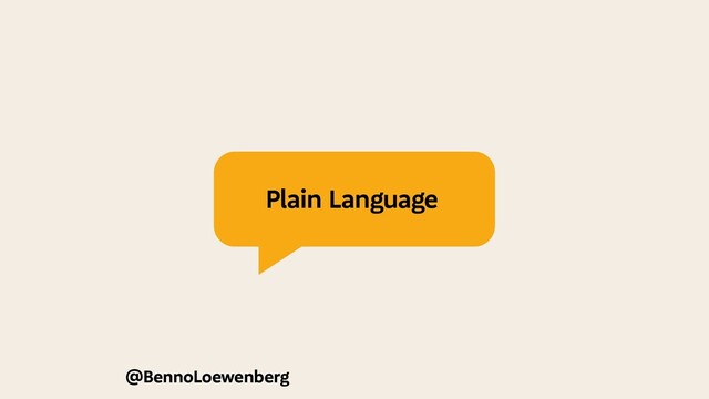 @BennoLoewenberg
Plain Language
