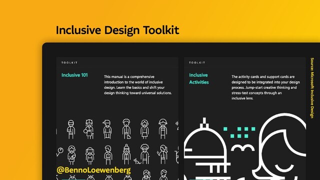 Source: Microsoft Inclusive Design
@BennoLoewenberg
Inclusive Design Toolkit 

