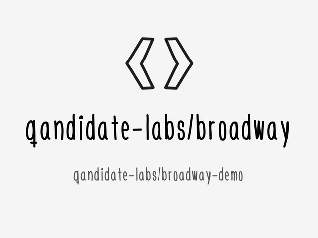 qandidate-labs/broadway
qandidate-labs/broadway-demo
