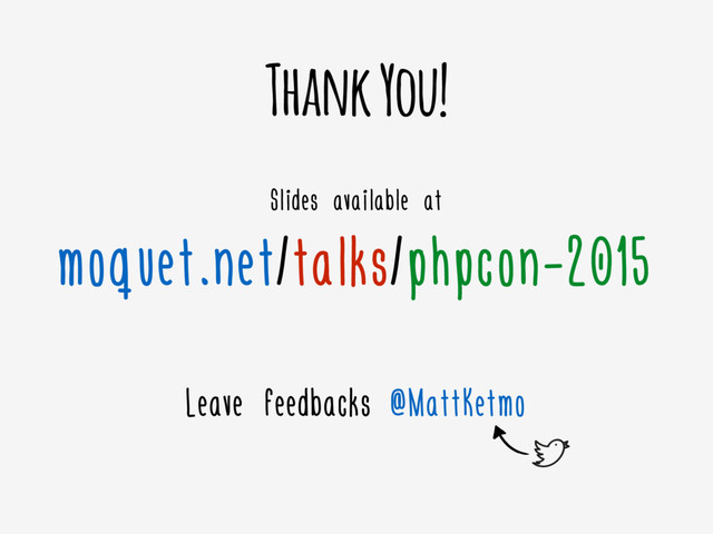 Thank You!
Slides available at
moquet.net/talks/phpcon-2015
Leave feedbacks @MattKetmo
