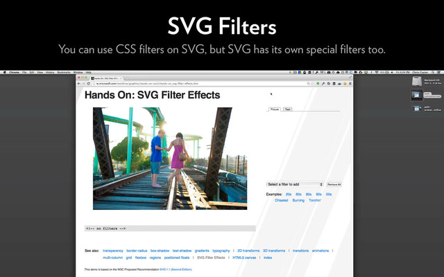 SVG Filters
You can use CSS ﬁlters on SVG, but SVG has its own special ﬁlters too.
