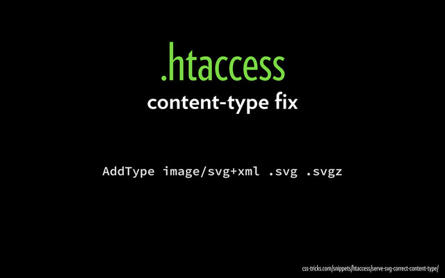 AddType image/svg+xml .svg .svgz
.htaccess
css-tricks.com/snippets/htaccess/serve-svg-correct-content-type/
content-type ﬁx
