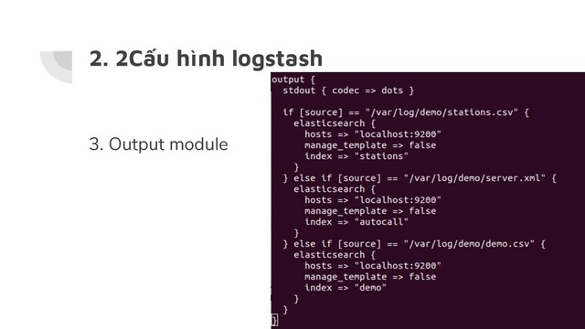 2. 2Cấu hình logstash
3. Output module

