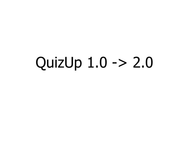 QuizUp 1.0 -> 2.0
