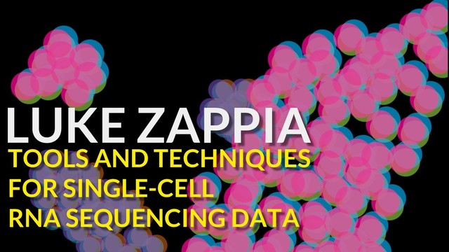 TOOLS AND TECHNIQUES
FOR SINGLE-CELL
RNA SEQUENCING DATA
LUKE ZAPPIA
