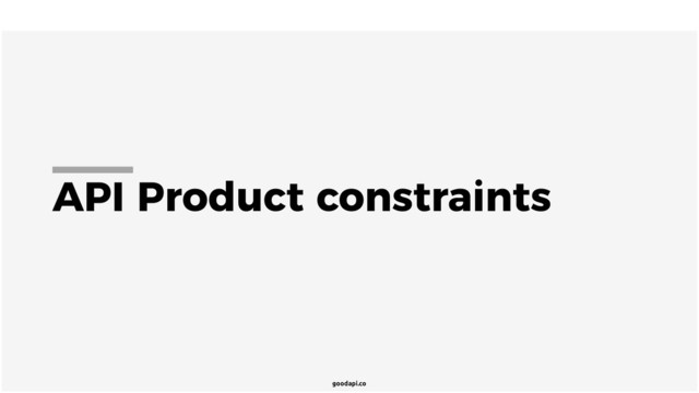 goodapi.co
API Product constraints
