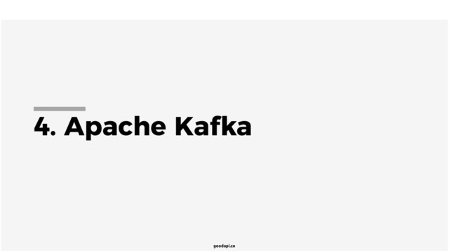 goodapi.co
4. Apache Kafka
