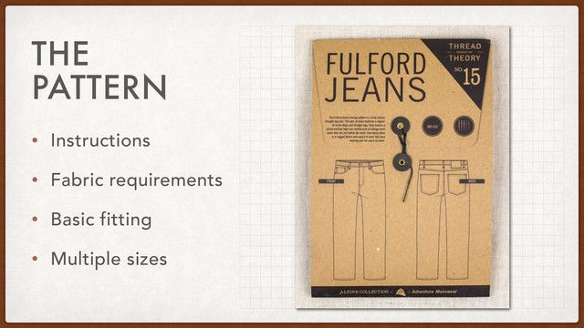 THE
PATTERN
• Instructions
• Fabric requirements
• Basic fitting
• Multiple sizes
