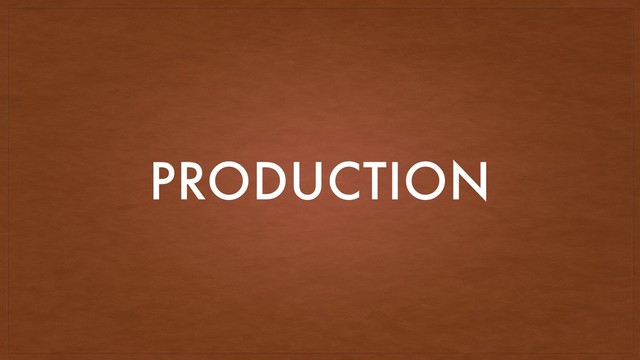 PRODUCTION
