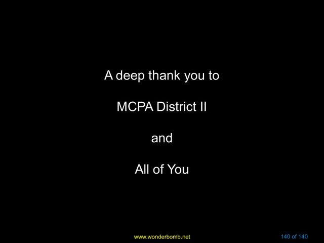 www.wonderbomb.net 140 of 140
A deep thank you to
MCPA District II
and
All of You
