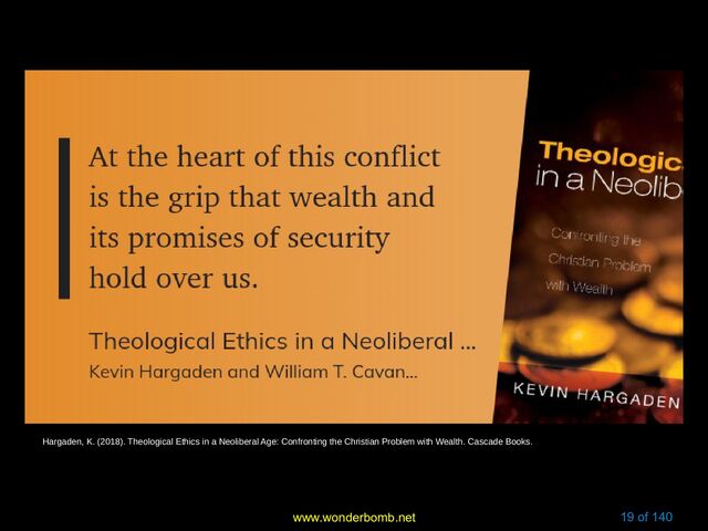 www.wonderbomb.net 19 of 140
Hargaden, K. (2018). Theological Ethics in a Neoliberal Age: Confronting the Christian Problem with Wealth. Cascade Books.

