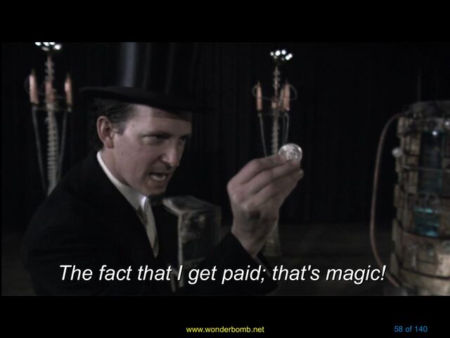 www.wonderbomb.net 58 of 140
The fact that I get paid; that's magic!
The fact that I get paid; that's magic!
