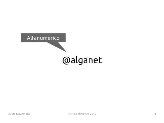 30 de Novembro PHP Conference 2012 4
@alganet
Alfanumérico
