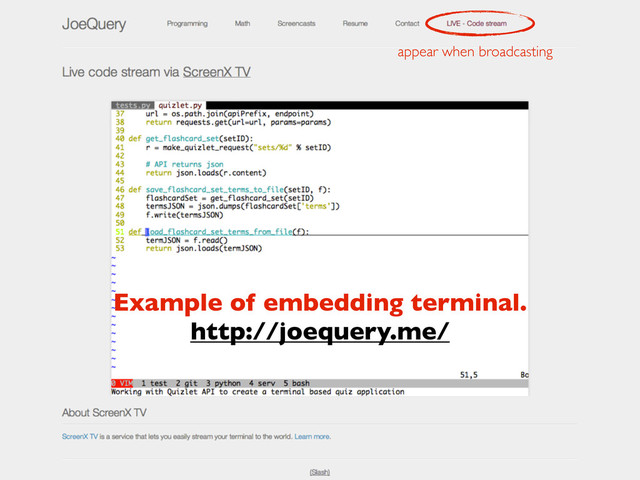 appear when broadcasting
Example of embedding terminal.
http://joequery.me/
