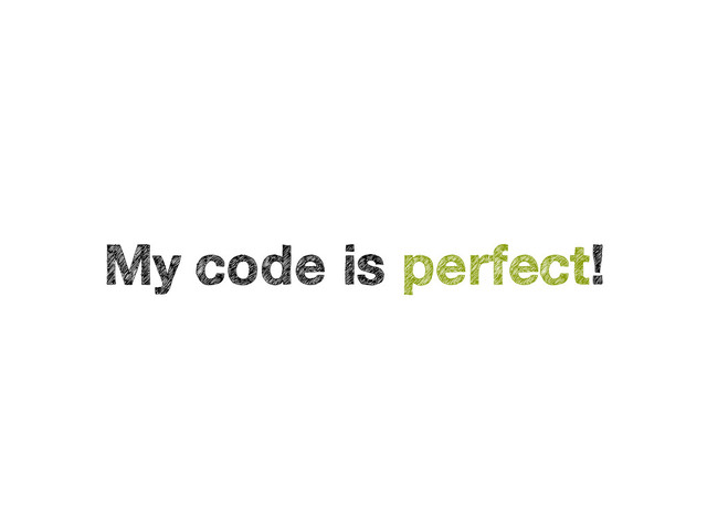 My code is perfect!
