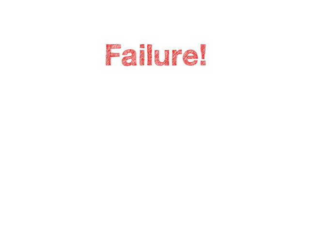 Failure!
