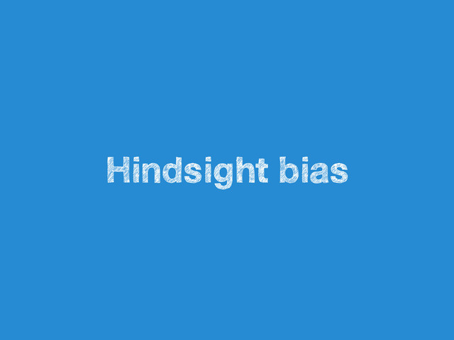 Hindsight bias
