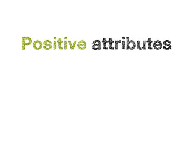 •
Positive attributes
