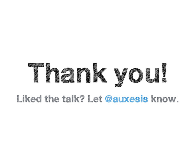 Thank you!
Liked the talk? Let @auxesis know.
