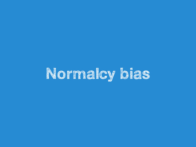 Normalcy bias
