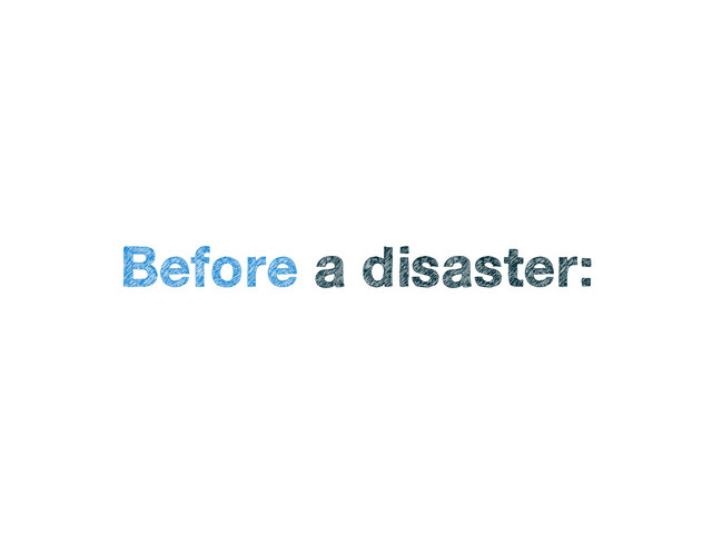 Before a disaster:
