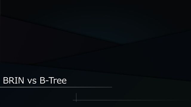 BRIN vs B-Tree
