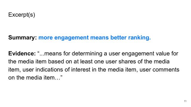 Excerpt(s)
Summary: more engagement means better ranking.
Evidence: “...means for determining a user engagement value for
the media item based on at least one user shares of the media
item, user indications of interest in the media item, user comments
on the media item…”
11
