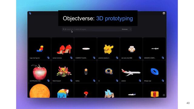 Objectverse: 3D prototyping
40
