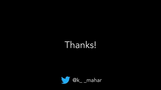 Thanks!
@k_ _mahar

