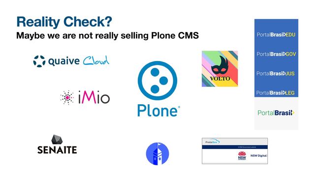 Reality Check?
Maybe we are not really selling Plone CMS
