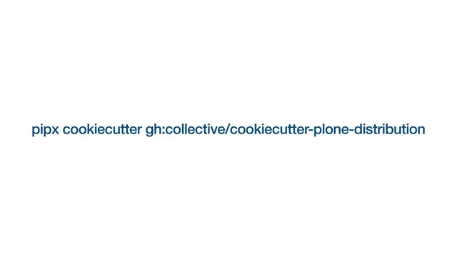 pipx cookiecutter gh:collective/cookiecutter-plone-distribution
