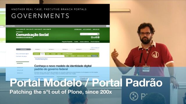 Portal Modelo / Portal Padrão
Thousands of Plone(?) sites
Patching the s*t out of Plone, since 200x

