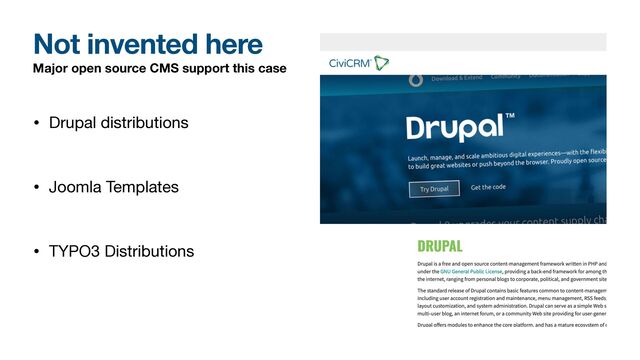 Major open source CMS support this case
• Drupal distributions

• Joomla Templates

• TYPO3 Distributions
Not invented here
