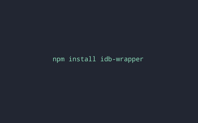 npm install idb-wrapper
