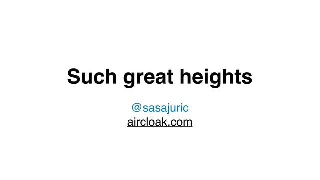 Such great heights
@sasajuric
aircloak.com
