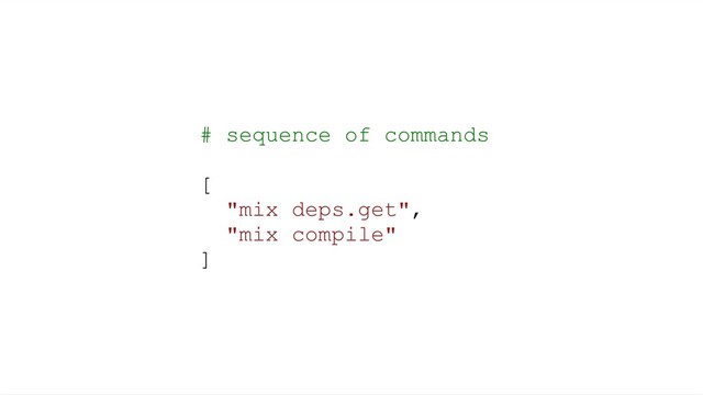 # sequence of commands
[
"mix deps.get",
"mix compile"
]
