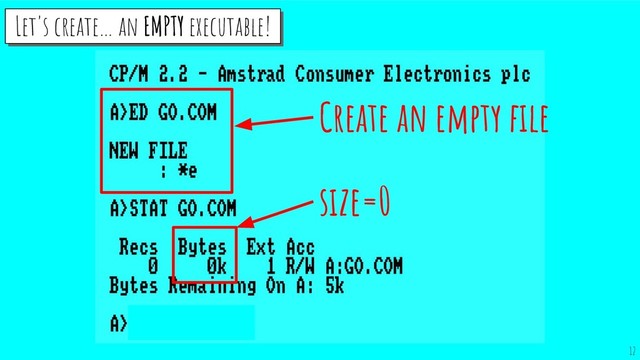 size=0
Create an empty ﬁle
Let's create… an EMPTY executable!
Let's create… an EMPTY executable!
12
