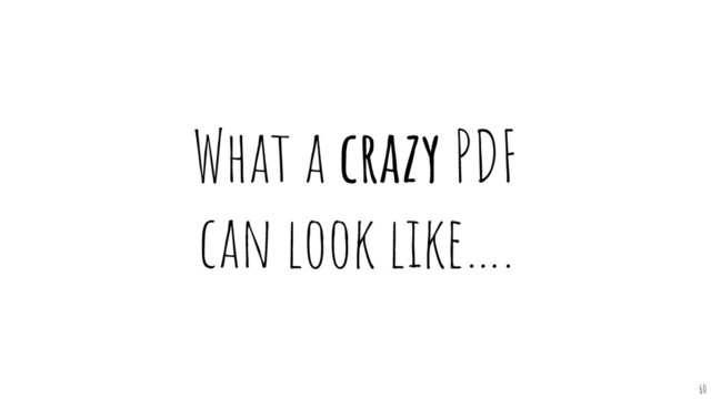 What a crazy PDF
can look like….
60
