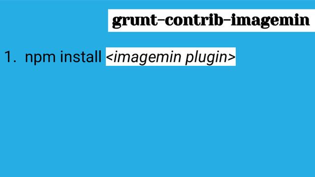 grunt-contrib-imagemin
1. npm install 
