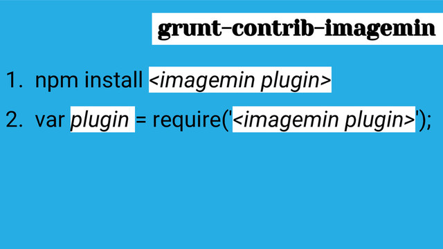 grunt-contrib-imagemin
1. npm install 
2. var plugin = require('');
