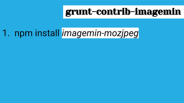 1. npm install imagemin-mozjpeg
grunt-contrib-imagemin
