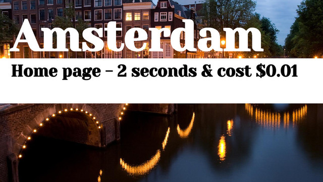 Amsterdam
Home page - 2 seconds & cost $0.01
