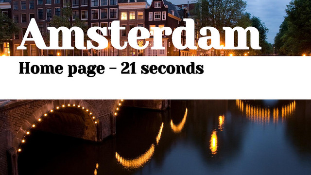 Amsterdam
Home page - 21 seconds

