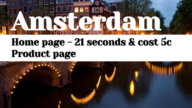 Amsterdam
Home page - 21 seconds & cost 5c
Product page

