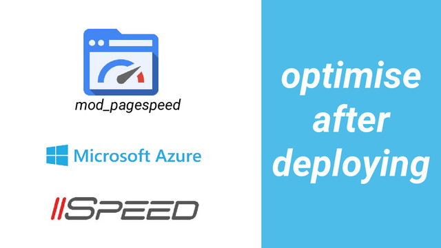 mod_pagespeed
optimise
after
deploying
