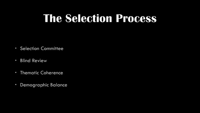 The Selection Process
• Selection Committee
• Blind Review
• Thematic Coherence
• Demographic Balance
