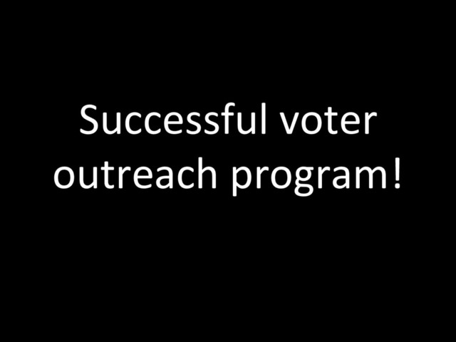 Successful voter
outreach program!
